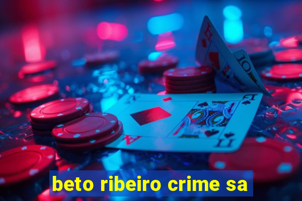 beto ribeiro crime sa